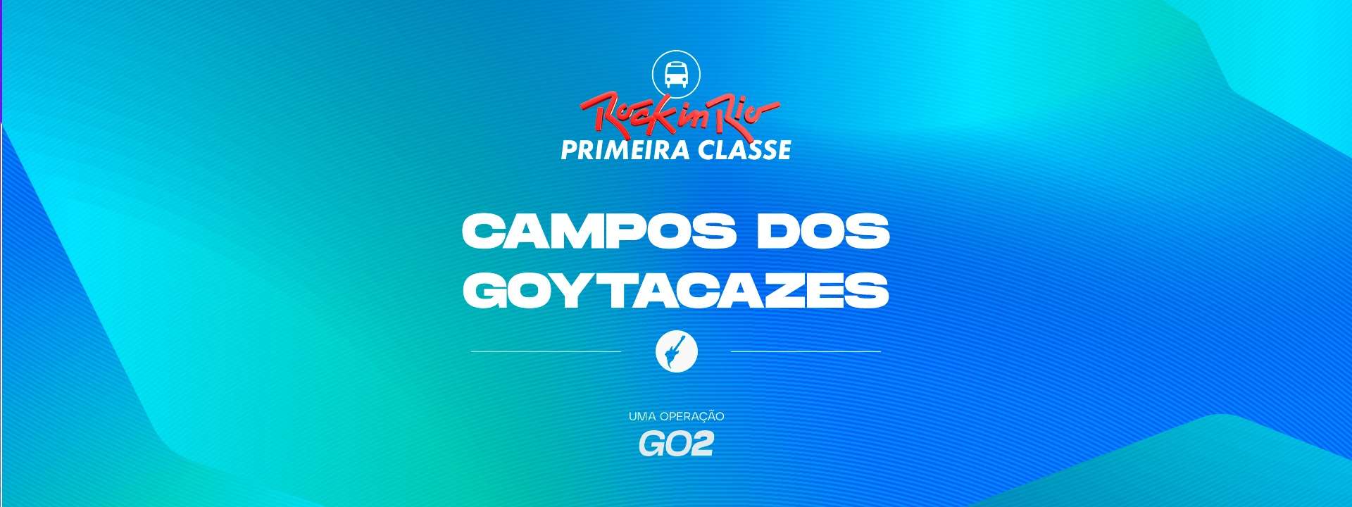 Primeira Classe Rock in Rio - Campos dos Goytacazes